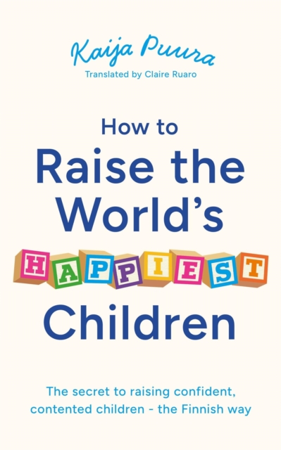 Coperta cărții 'How to Raise the World's Happiest Children - Kaija Puura'