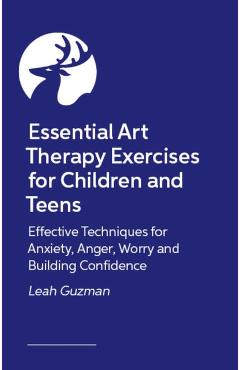 Coperta cărții 'Essential Art Therapy Exercises for Children and Teens - Leah Guzman'