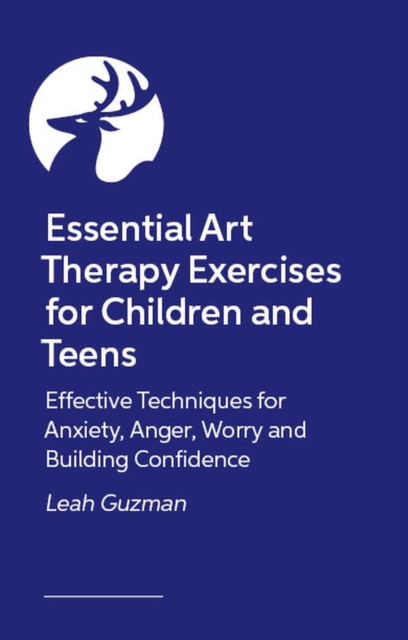 Coperta cărții 'Essential Art Therapy Exercises for Children and Teens - Leah Guzman'