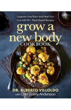 Coperta cărții 'Grow a New Body Cookbook - Alberto|andersson Villoldo'