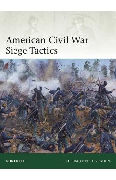 American Civil War Siege Tactics - Ron Field