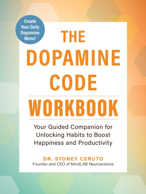 Coperta cărții 'Dopamine Code Workbook - Dr. Sydney Ceruto'