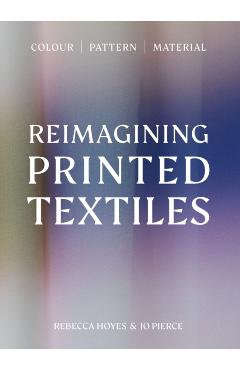 Coperta cărții 'Reimagining Printed Textiles - Rebecca|pierce Hoyes'