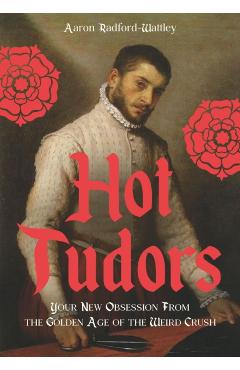 Coperta cărții 'Hot Tudors - Aaron Radford-wattley'
