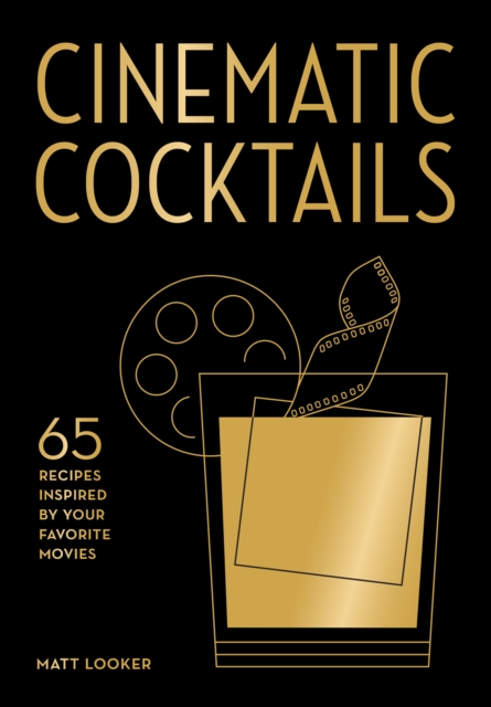 Coperta cărții 'Cinematic Cocktails - Matt Looker'