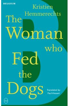 Coperta cărții 'Woman Who Fed The Dogs - Kristien Hemmerechts'
