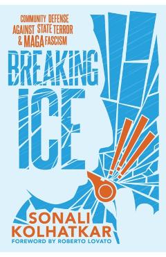 Coperta cărții 'Breaking ICE - Sonali Kolhatkar'