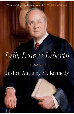 Life, Law & Liberty - Anthony Kennedy