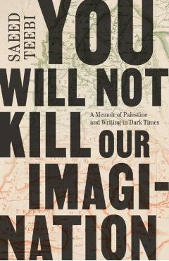 Coperta cărții 'You Will Not Kill Our Imagination - Saeed Teebi'
