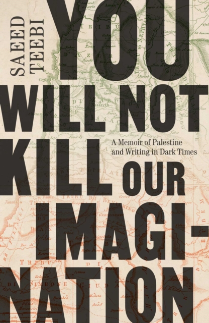 Coperta cărții 'You Will Not Kill Our Imagination - Saeed Teebi'