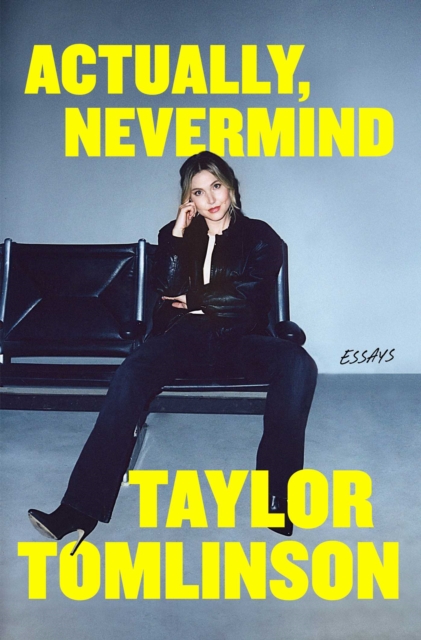 Coperta cărții 'Actually, Nevermind - Taylor Tomlinson'
