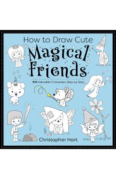 Coperta cărții 'How to Draw Cute Magical Friends - Christopher Hart'