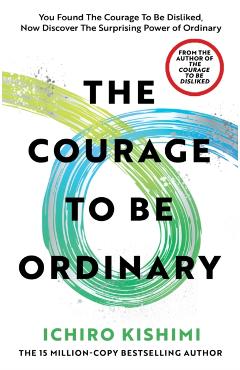 Courage to be Ordinary - Ichiro Kishimi