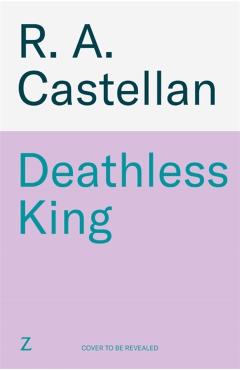 Deathless King - R. A. Castellan