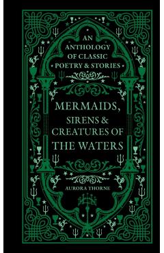 Mermaids, Sirens & Creatures of the Waters - Aurora Thorne