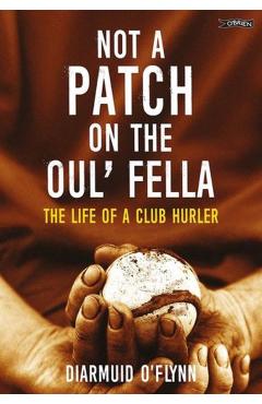 Not a Patch on the Oul’ Fella - Diarmuid O'flynn