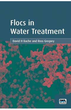 Flocs in Water Treatment - David H.|gregory Bache