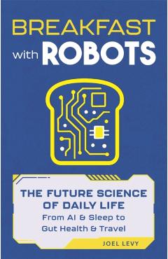 Breakfast with Robots - Joel (author) Levy