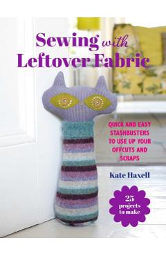 Coperta cărții 'Sewing with Leftover Fabric - Kate Haxell'