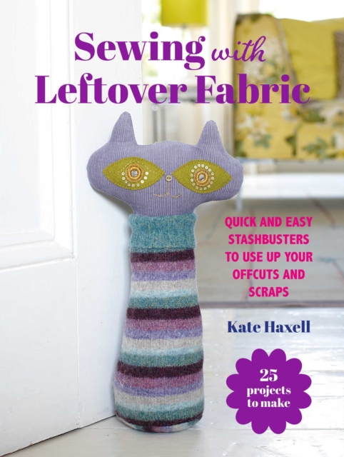 Coperta cărții 'Sewing with Leftover Fabric - Kate Haxell'
