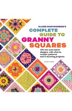 Coperta cărții 'Claire Montgomerie's Complete Guide to Granny Squares - Claire Montgomerie'