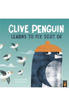 Clive Penguin Learns to Fly, Sort of - Huw Lewis Jones