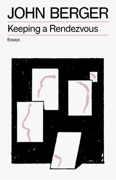 Coperta cărții 'Keeping a Rendezvous - John Berger'