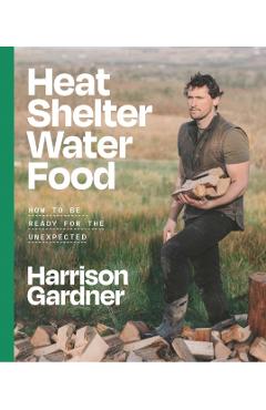 Coperta cărții 'Heat, Shelter, Water, Food - Harrison Gardner'
