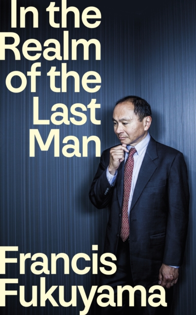 Coperta cărții 'In the Realm of the Last Man - Francis Fukuyama'