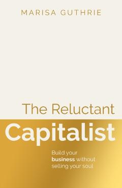 Reluctant Capitalist - Marisa Guthrie