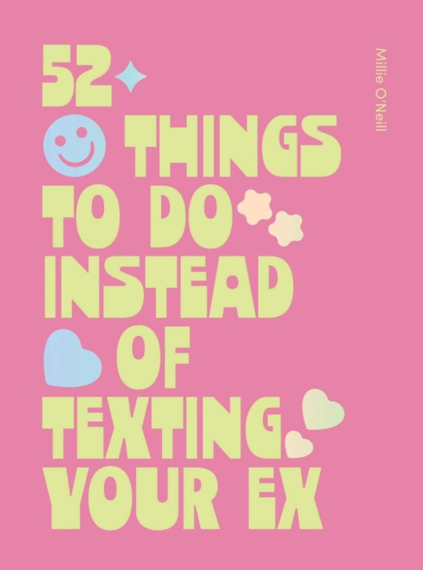 Coperta cărții '52 Things to Do Instead of Texting Your Ex - Millie O'neill'