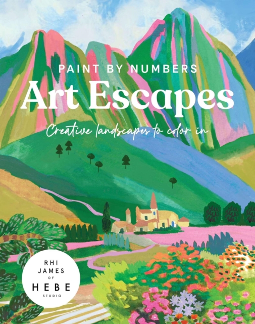Coperta cărții 'Paint by Numbers: Art Escapes - Rhi James Of Hebe Studios'