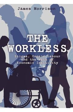 Coperta cărții 'Workless - James (robert Gordon University) Morrison'