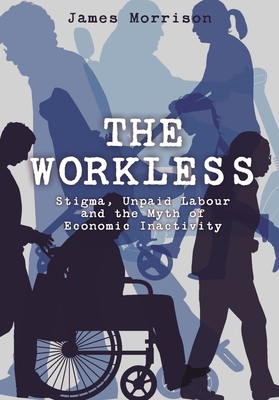 Coperta cărții 'Workless - James (robert Gordon University) Morrison'