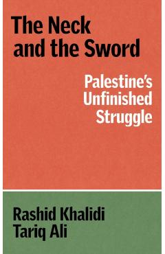 Coperta cărții 'Neck and the Sword - Rashid|ali Khalidi'