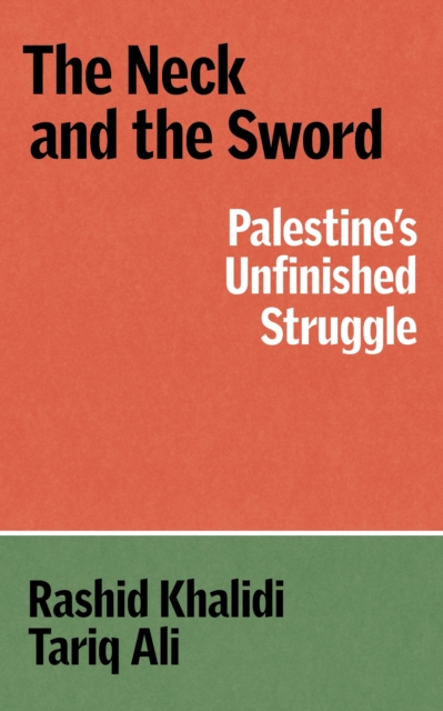 Coperta cărții 'Neck and the Sword - Rashid|ali Khalidi'