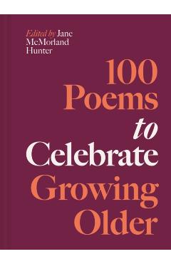 Coperta cărții '100 Poems to Celebrate Growing Older - Jane Mcmorland Hunter'