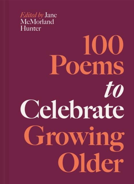 Coperta cărții '100 Poems to Celebrate Growing Older - Jane Mcmorland Hunter'
