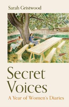 Coperta cărții 'Secret Voices - Sarah Gristwood'