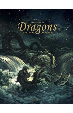 Encyclopedia of Dragons & Mythical Creatures - Alastair Horne