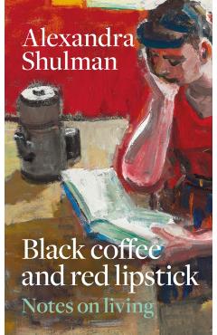 Coperta cărții 'Black Coffee and Red Lipstick - Alexandra Shulman'