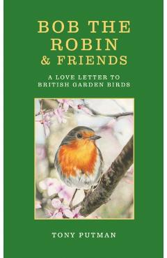 Coperta cărții 'Bob the Robin & Friends - Tony Putman'