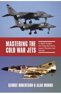 Mastering the Cold War Jets - George|munro Robertson