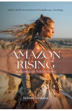 Coperta cărții 'Amazon Rising: Awakening the Wild Feminine - Kristin Fontana'