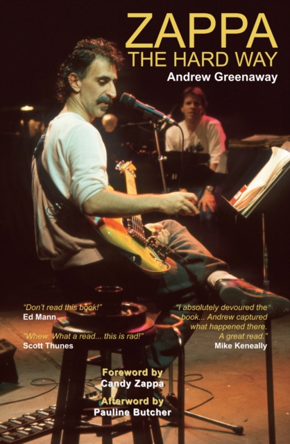 Coperta cărții 'Zappa The Hard Way - Revised and Expanded 2026 Edition - Andrew Greenaway'