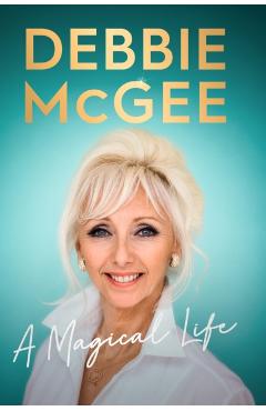Debbie McGee - A Magical Life - Debbie Mcgee