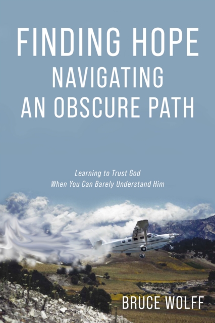 Coperta cărții 'Finding Hope Navigating an Obscure Path - Bruce Wolff'