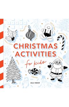 Christmas Activities: A Holiday Activity Book for Kids - Alli Koch