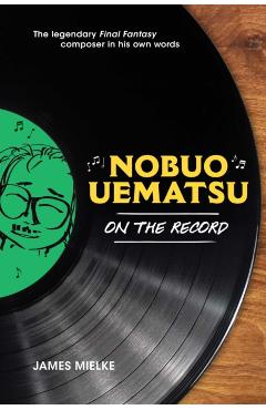 Coperta cărții 'Nobuo Uematsu: On the Record - James Mielke'