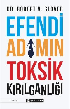 Efendi Adamin Toksik Kirilganligi -